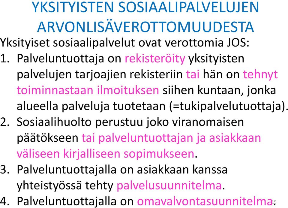 jonka alueella palveluja tuotetaan (=tukipalvelutuottaja). 2.