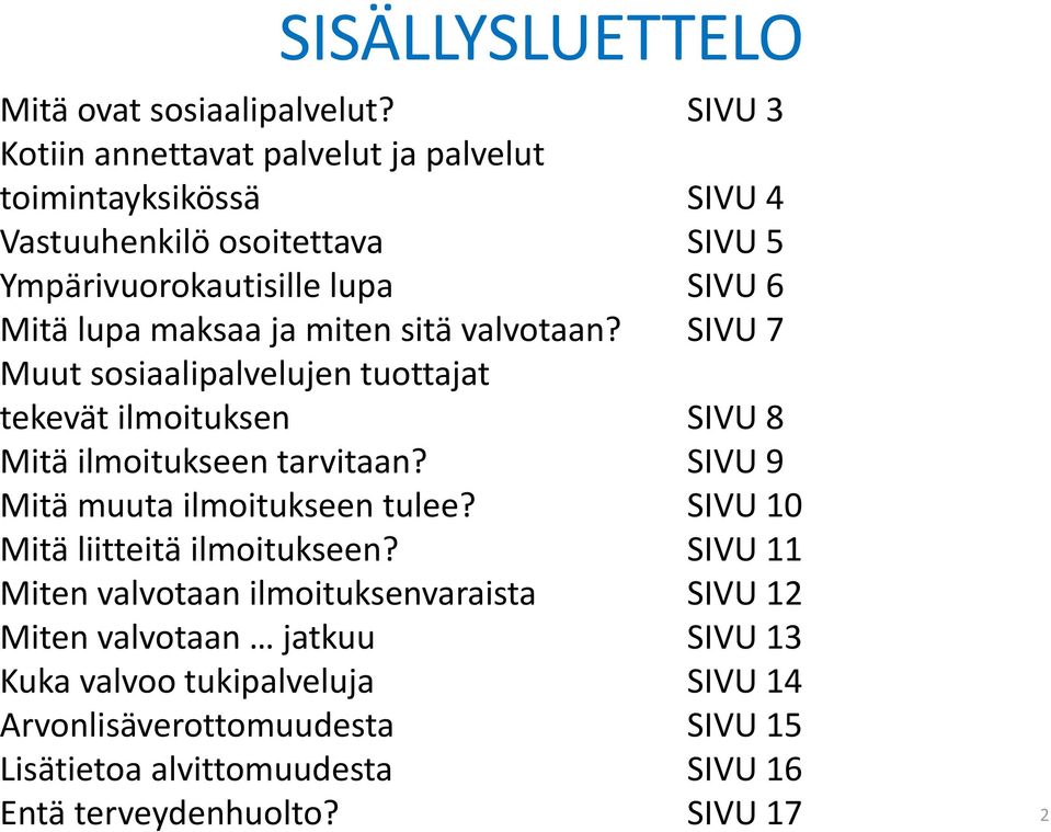 maksaa ja miten sitä valvotaan? SIVU 7 Muut sosiaalipalvelujen tuottajat tekevät ilmoituksen SIVU 8 Mitä ilmoitukseen tarvitaan?