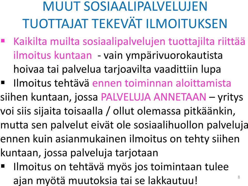 PALVELUJA ANNETAAN yritys voi siis sijaita toisaalla / ollut olemassa pitkäänkin, mutta sen palvelut eivät ole sosiaalihuollon palveluja ennen