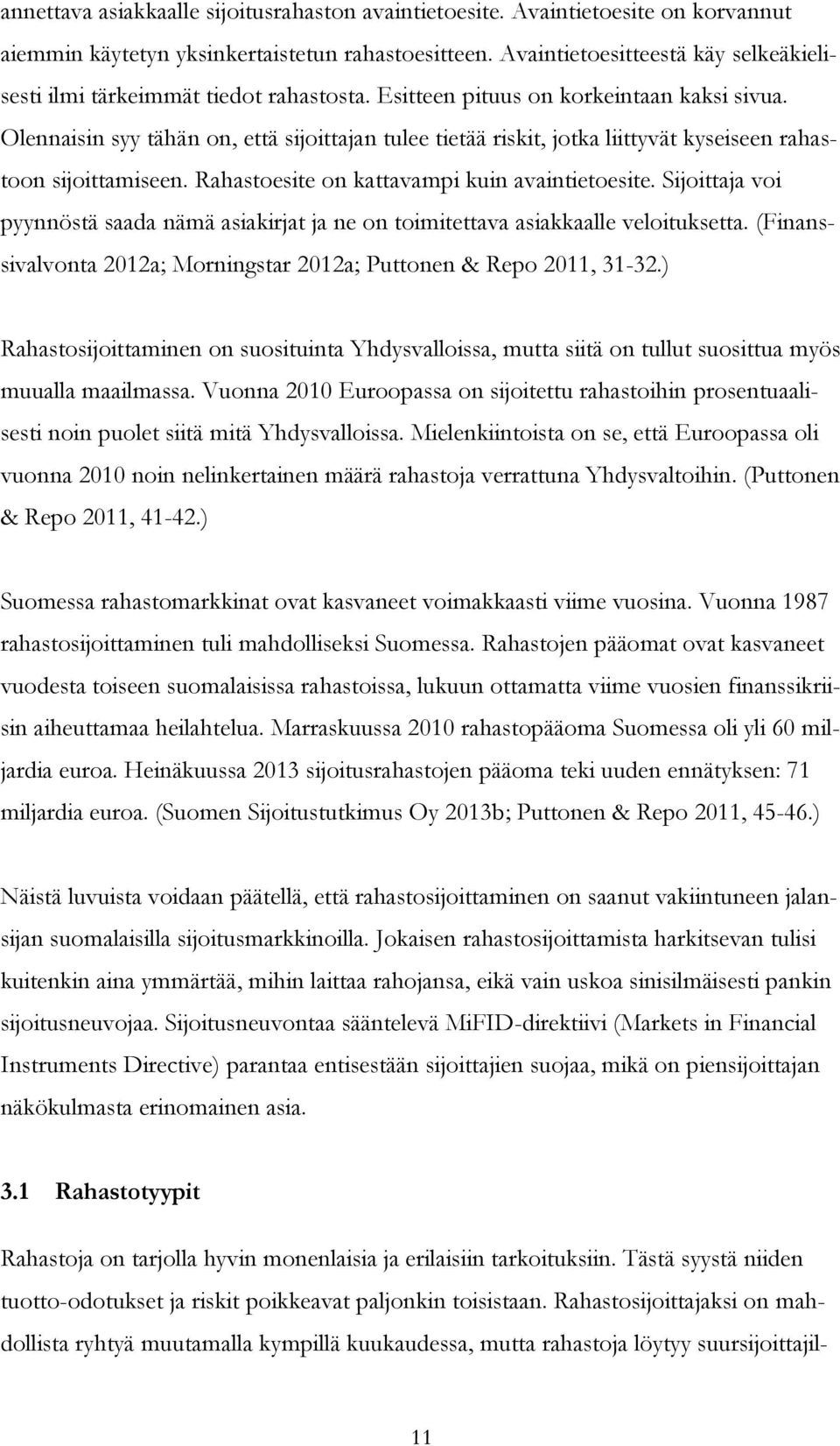 Olennaisin syy tähän on, että sijoittajan tulee tietää riskit, jotka liittyvät kyseiseen rahastoon sijoittamiseen. Rahastoesite on kattavampi kuin avaintietoesite.