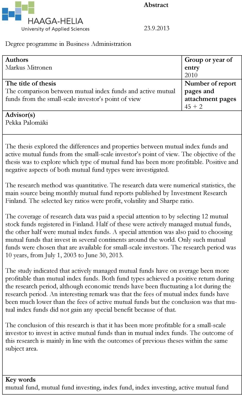 view Advisor(s) Pekka Palomäki Group or year of entry 2010 Number of report pages and attachment pages 45 + 2 The thesis explored the differences and properties between mutual index funds and active