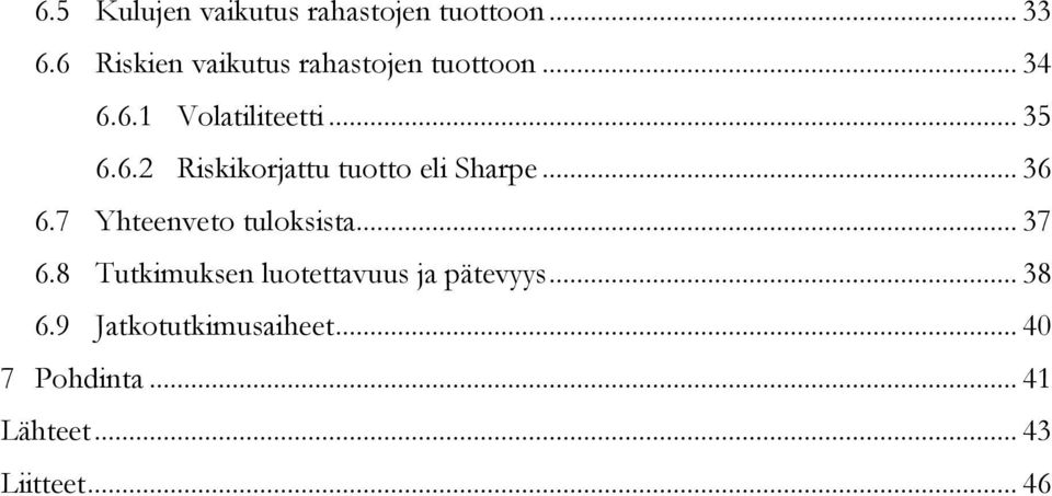 .. 36 6.7 Yhteenveto tuloksista... 37 6.8 Tutkimuksen luotettavuus ja pätevyys.