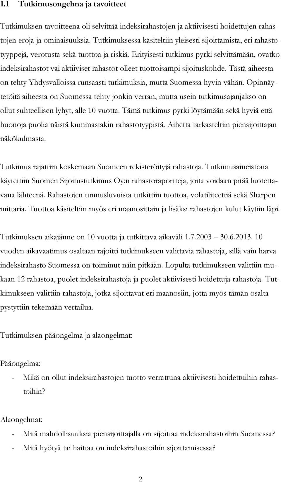 Erityisesti tutkimus pyrki selvittämään, ovatko indeksirahastot vai aktiiviset rahastot olleet tuottoisampi sijoituskohde.