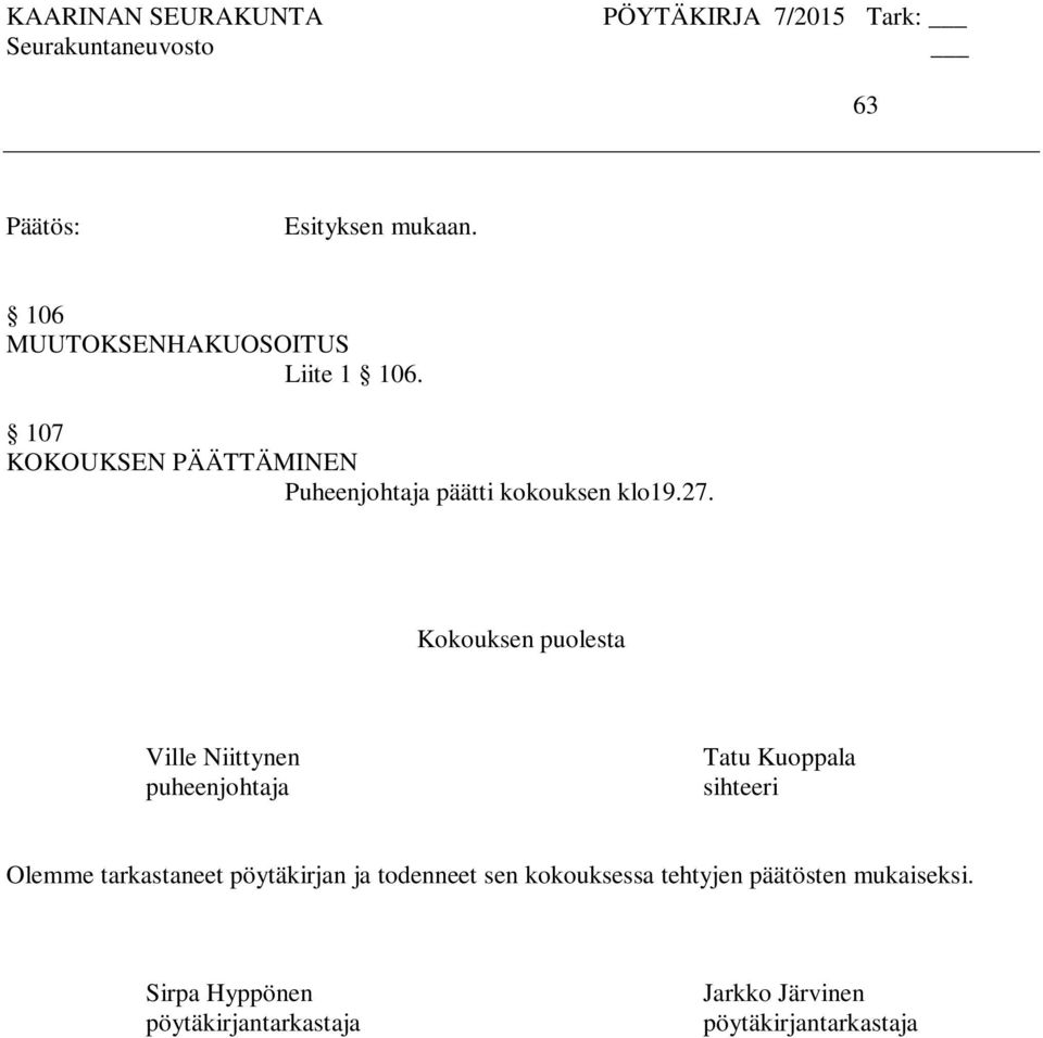 Kokouksen puolesta Ville Niittynen puheenjohtaja Tatu Kuoppala sihteeri Olemme