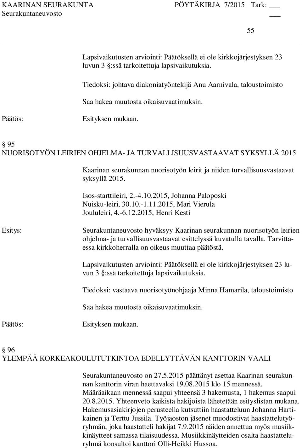 2015, Henri Kesti Seurakuntaneuvosto hyväksyy Kaarinan seurakunnan nuorisotyön leirien ohjelma- ja turvallisuusvastaavat esittelyssä kuvatulla tavalla.