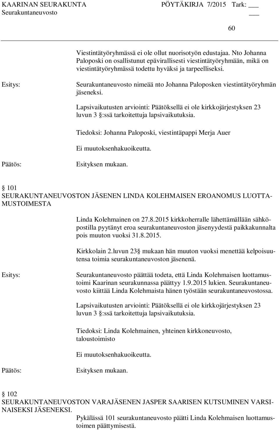 101 SEURAKUNTANEUVOSTON JÄSENEN LINDA KOLEHMAISEN EROANOMUS LUOTTA- MUSTOIMESTA Linda Kolehmainen on 27.8.