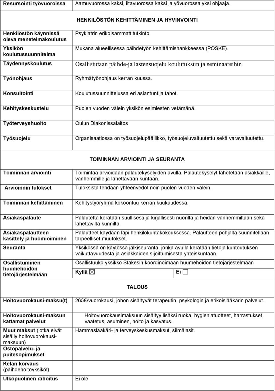 Työsuojelu Psykiatrin erikoisammattitutkinto Mukana alueellisessa päihdetyön kehittämishankkeessa (POSKE). Osallistutaan päihde-ja lastensuojelu koulutuksiin ja seminaareihin.