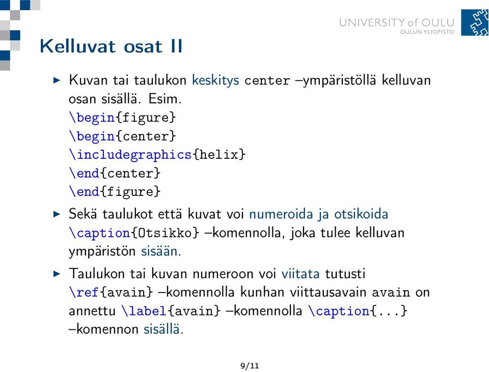 numeroida ja otsikoida \caption{otsikko} komennolla, joka tulee kelluvan ympäristön sisään.