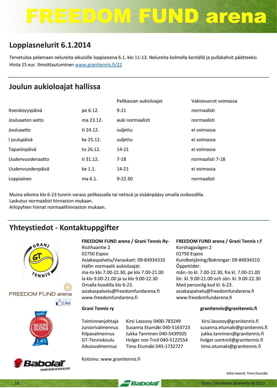 12. suljettu ei voimassa I joulupäivä ke 25.12. suljettu ei voimassa Tapaninpäivä to 26.12. 14-21 ei voimassa Uudenvuodenaatto ti 31.12. 7-18 normaalisti 7-18 Uudenvuodenpäivä ke 1.1. 14-21 ei voimassa Loppiainen ma 6.