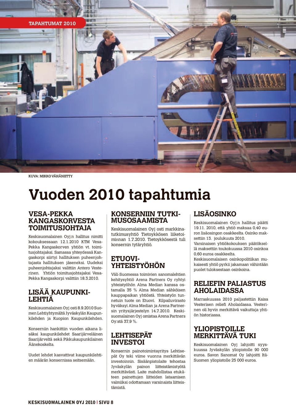 Yhtiön toimitusjohtajaksi Vesa- Pekka Kangaskorpi valittiin 18.3.2010. LISÄÄ KAUPUNKI- LEHTIÄ Keskisuomalainen Oyj osti 8.9.