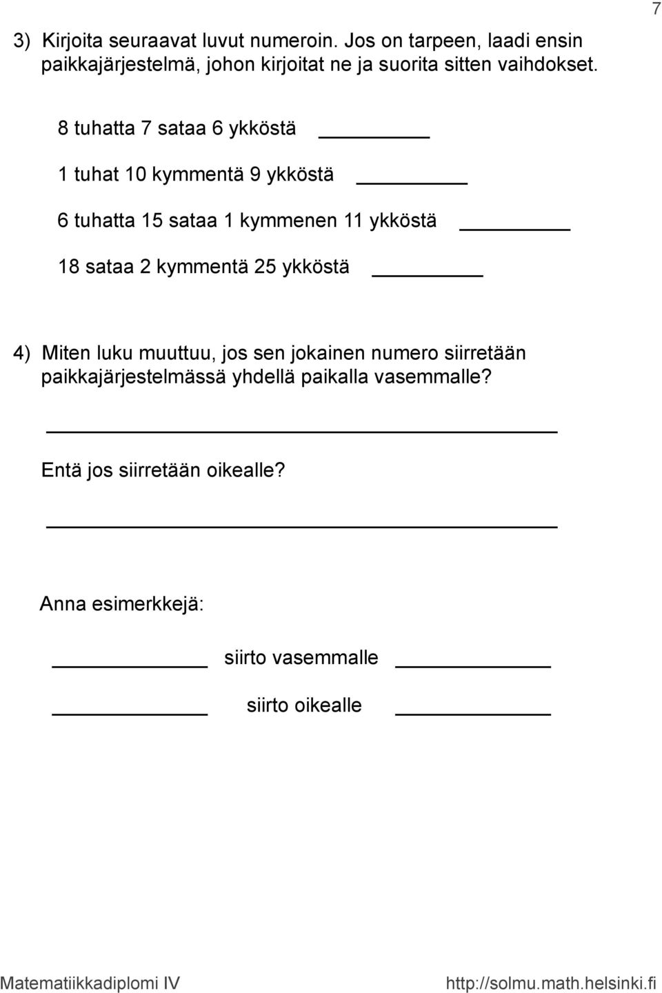 7 8 tuhatta 7 sataa 6 ykköstä tuhat 0 kymmentä 9 ykköstä 6 tuhatta 5 sataa kymmenen ykköstä 8 sataa 2 kymmentä