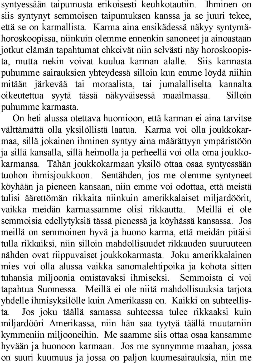 alalle. Siis karmasta puhumme sairauksien yhteydessä silloin kun emme löydä niihin mitään järkevää tai moraalista, tai jumalalliselta kannalta oikeutettua syytä tässä näkyväisessä maailmassa.