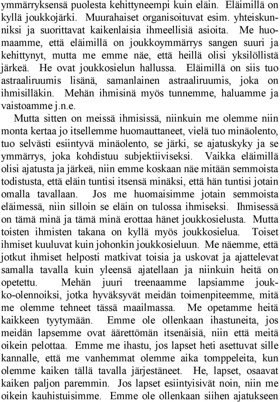 Eläimillä on siis tuo astraaliruumis lisänä, samanlainen