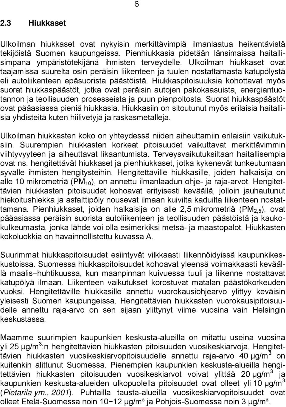 Ulkoilman hiukkaset ovat taajamissa suurelta osin peräisin liikenteen ja tuulen nostattamasta katupölystä eli autoliikenteen epäsuorista päästöistä.