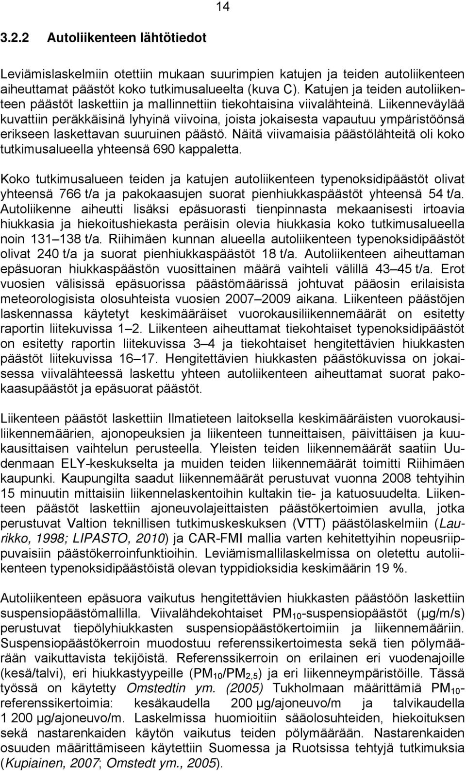 Liikenneväylää kuvattiin peräkkäisinä lyhyinä viivoina, joista jokaisesta vapautuu ympäristöönsä erikseen laskettavan suuruinen päästö.