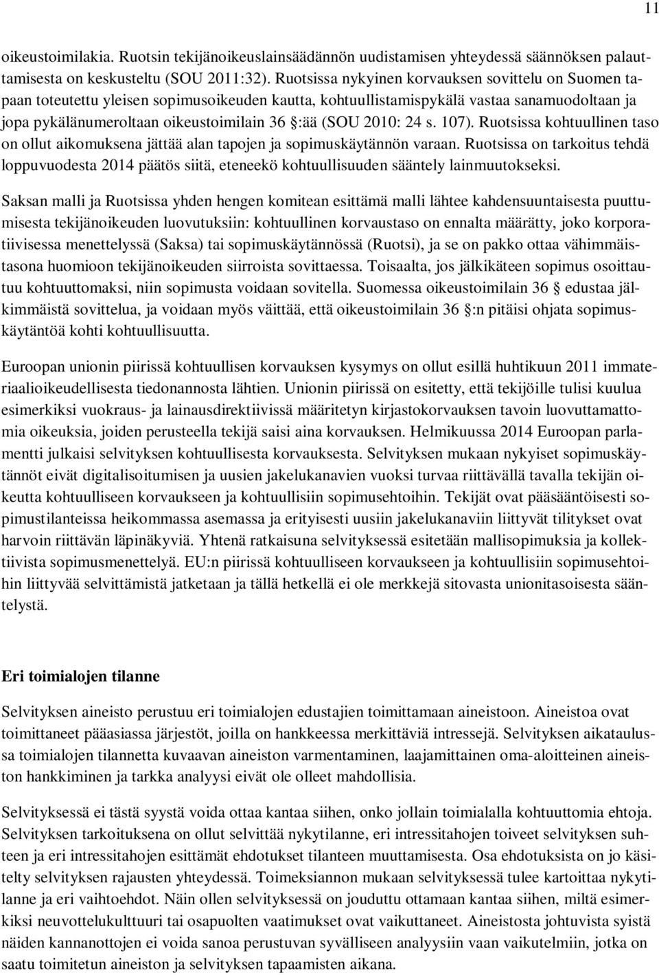 2010: 24 s. 107). Ruotsissa kohtuullinen taso on ollut aikomuksena jättää alan tapojen ja sopimuskäytännön varaan.