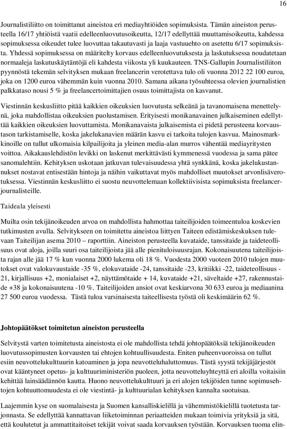 asetettu 6/17 sopimuksista. Yhdessä sopimuksessa on määritelty korvaus edelleenluovutuksesta ja laskutuksessa noudatetaan normaaleja laskutuskäytäntöjä eli kahdesta viikosta yli kuukauteen.