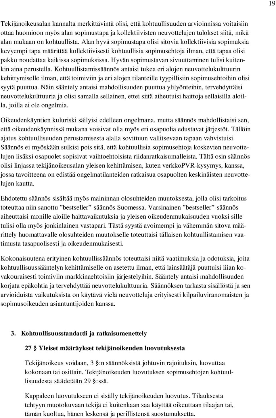 Alan hyvä sopimustapa olisi sitovia kollektiivisia sopimuksia kevyempi tapa määrittää kollektiivisesti kohtuullisia sopimusehtoja ilman, että tapaa olisi pakko noudattaa kaikissa sopimuksissa.