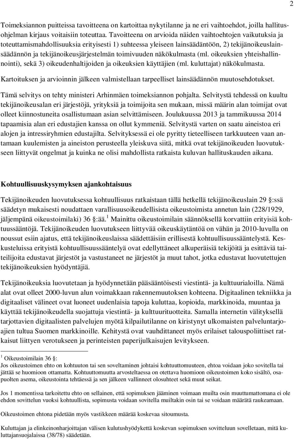 toimivuuden näkökulmasta (ml. oikeuksien yhteishallinnointi), sekä 3) oikeudenhaltijoiden ja oikeuksien käyttäjien (ml. kuluttajat) näkökulmasta.