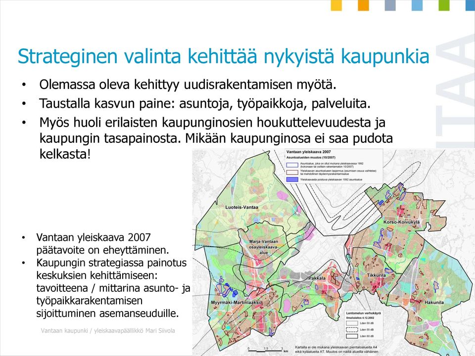 Myös huoli erilaisten kaupunginosien houkuttelevuudesta ja kaupungin tasapainosta. Mikään kaupunginosa ei saa pudota kelkasta!