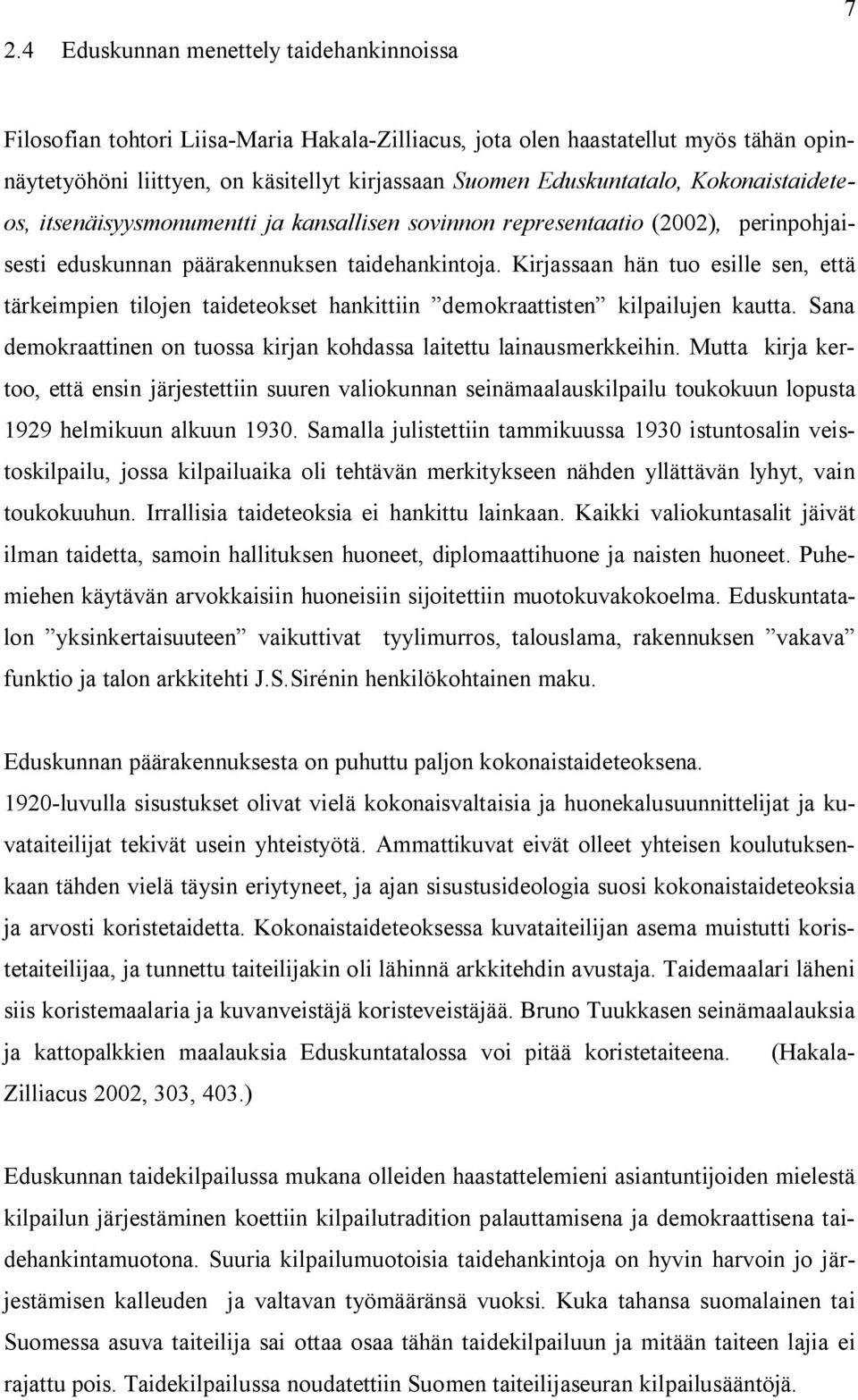 Kirjassaan hän tuo esille sen, että tärkeimpien tilojen taideteokset hankittiin demokraattisten kilpailujen kautta. Sana demokraattinen on tuossa kirjan kohdassa laitettu lainausmerkkeihin.