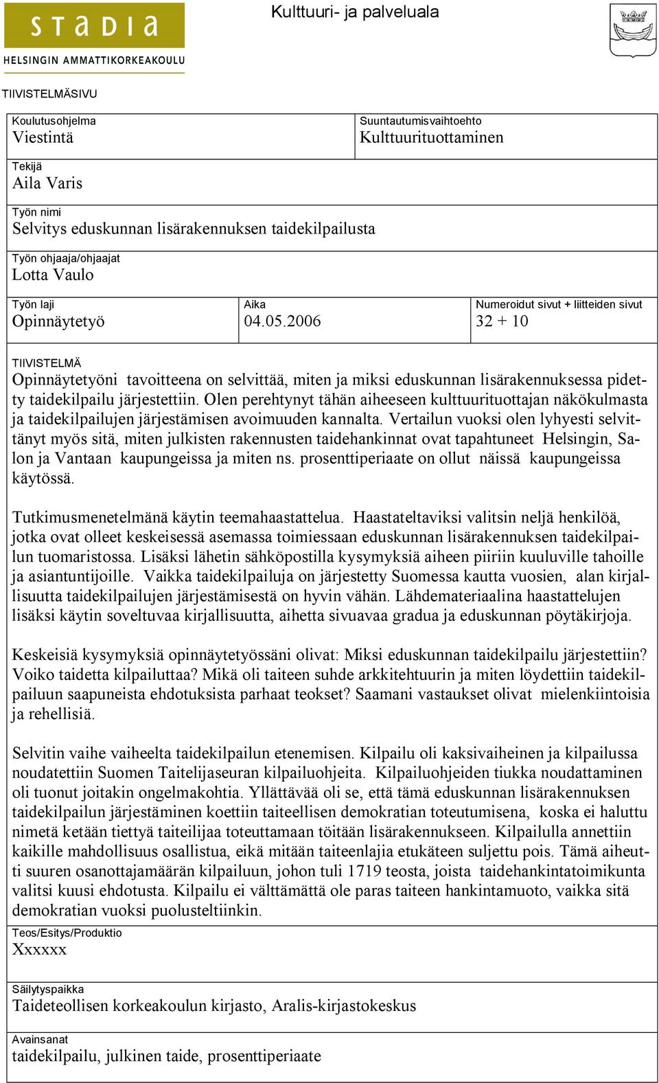 2006 Numeroidut sivut + liitteiden sivut 32 + 10 TIIVISTELMÄ Opinnäytetyöni tavoitteena on selvittää, miten ja miksi eduskunnan lisärakennuksessa pidetty taidekilpailu järjestettiin.