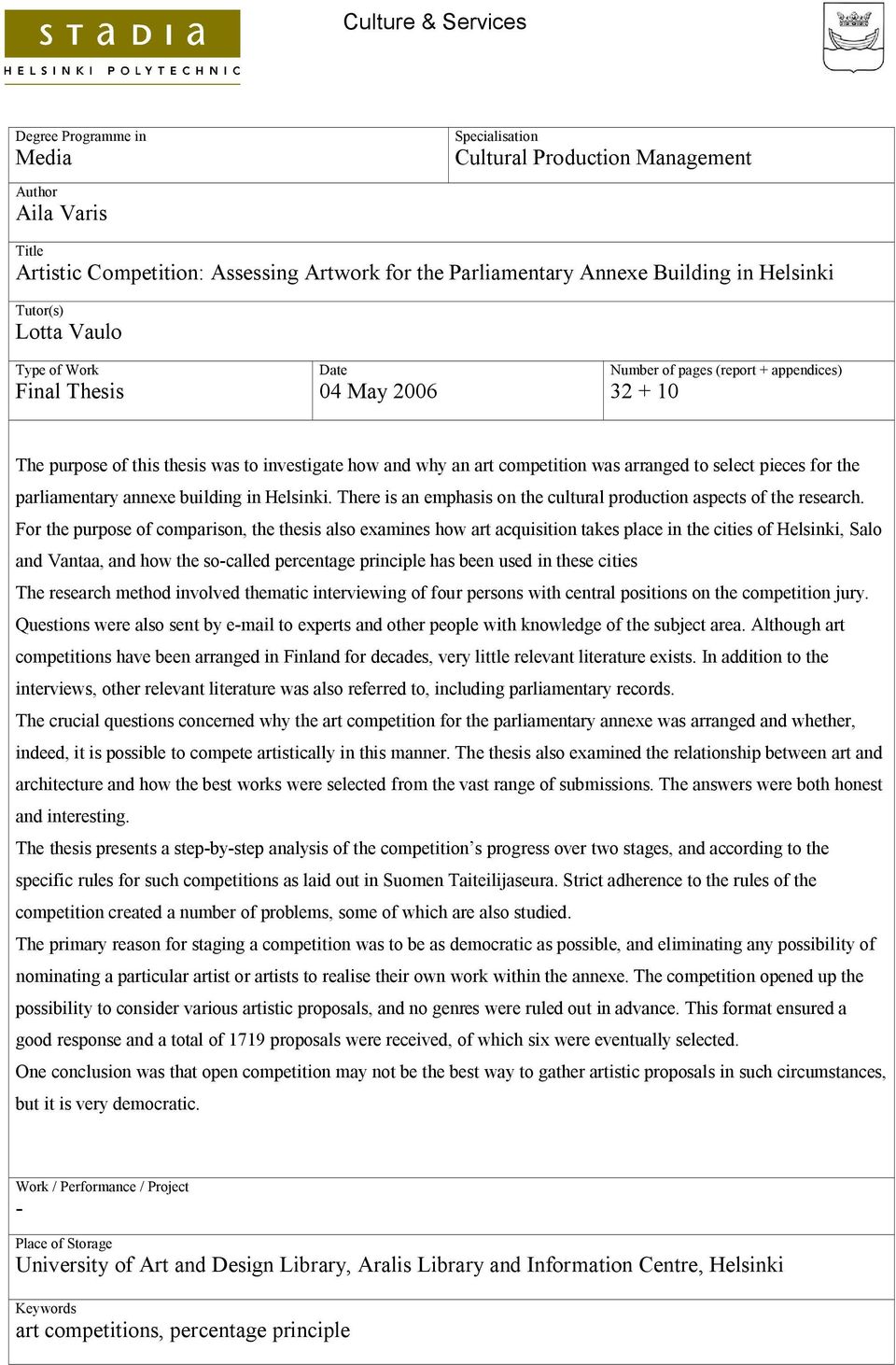 arranged to select pieces for the parliamentary annexe building in Helsinki. There is an emphasis on the cultural production aspects of the research.