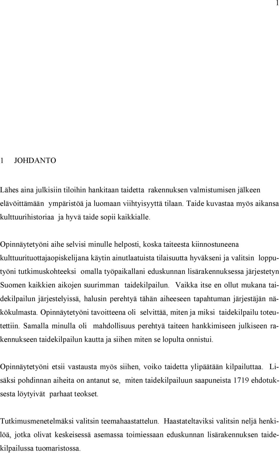 Opinnäytetyöni aihe selvisi minulle helposti, koska taiteesta kiinnostuneena kulttuurituottajaopiskelijana käytin ainutlaatuista tilaisuutta hyväkseni ja valitsin lopputyöni tutkimuskohteeksi omalla