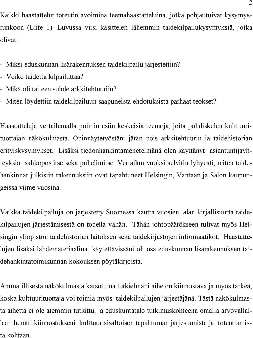 - Mikä oli taiteen suhde arkkitehtuuriin? - Miten löydettiin taidekilpailuun saapuneista ehdotuksista parhaat teokset?