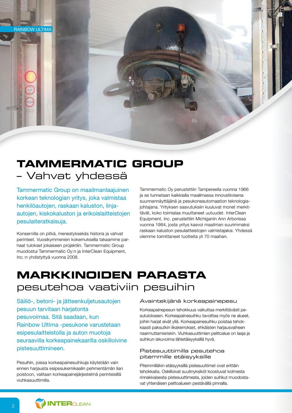 Tammermatic Group muodostui Tammermatic Oy:n ja InterClean Equipment, Inc.:n yhdistyttyä vuonna 2008.