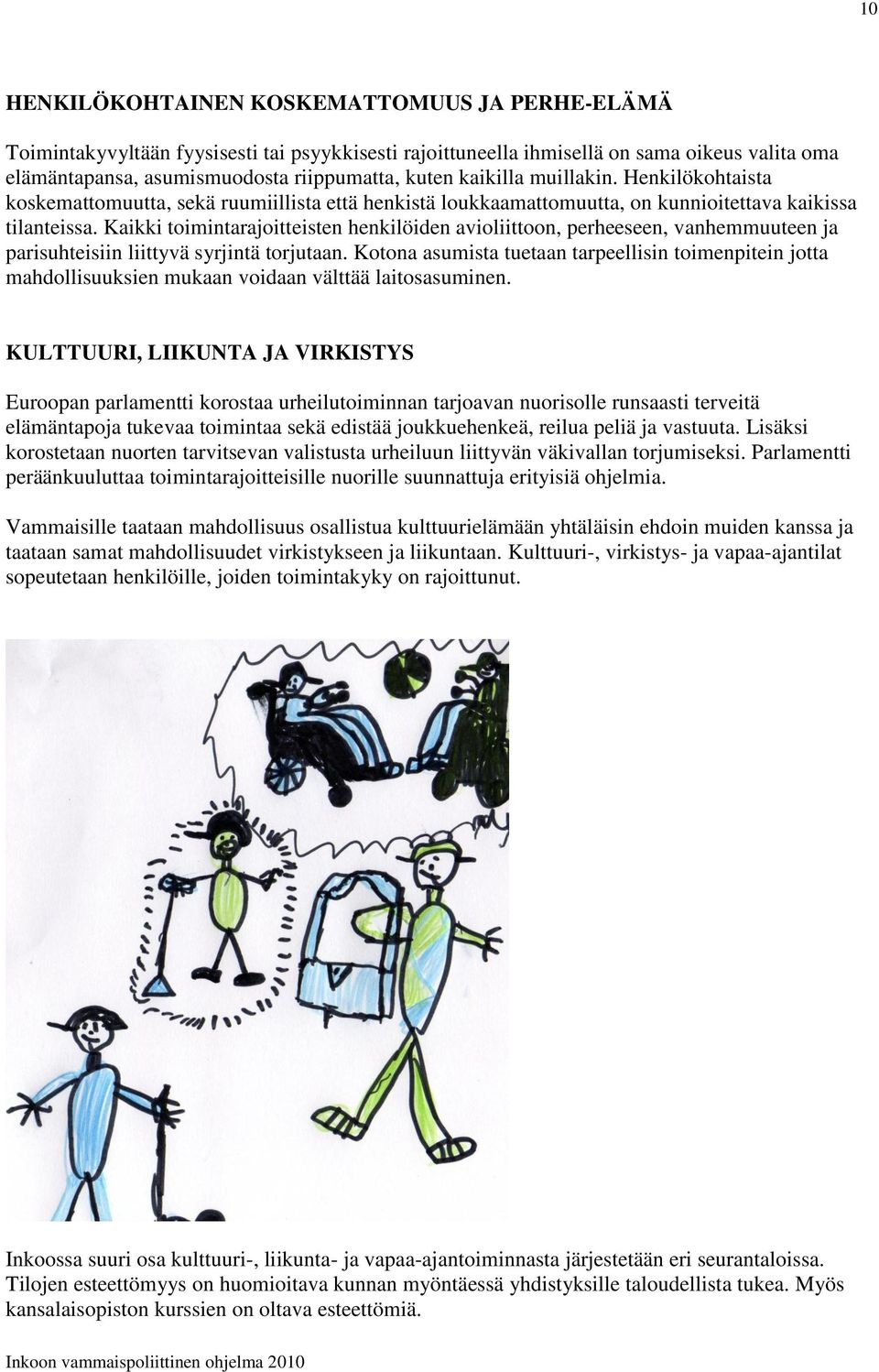 Kaikki toimintarajoitteisten henkilöiden avioliittoon, perheeseen, vanhemmuuteen ja parisuhteisiin liittyvä syrjintä torjutaan.