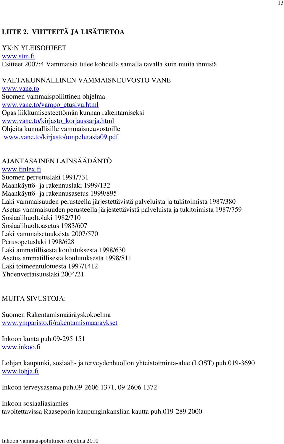 html Ohjeita kunnallisille vammaisneuvostoille www.vane.to/kirjasto/ompelurasia09.pdf AJANTASAINEN LAINSÄÄDÄNTÖ www.finlex.
