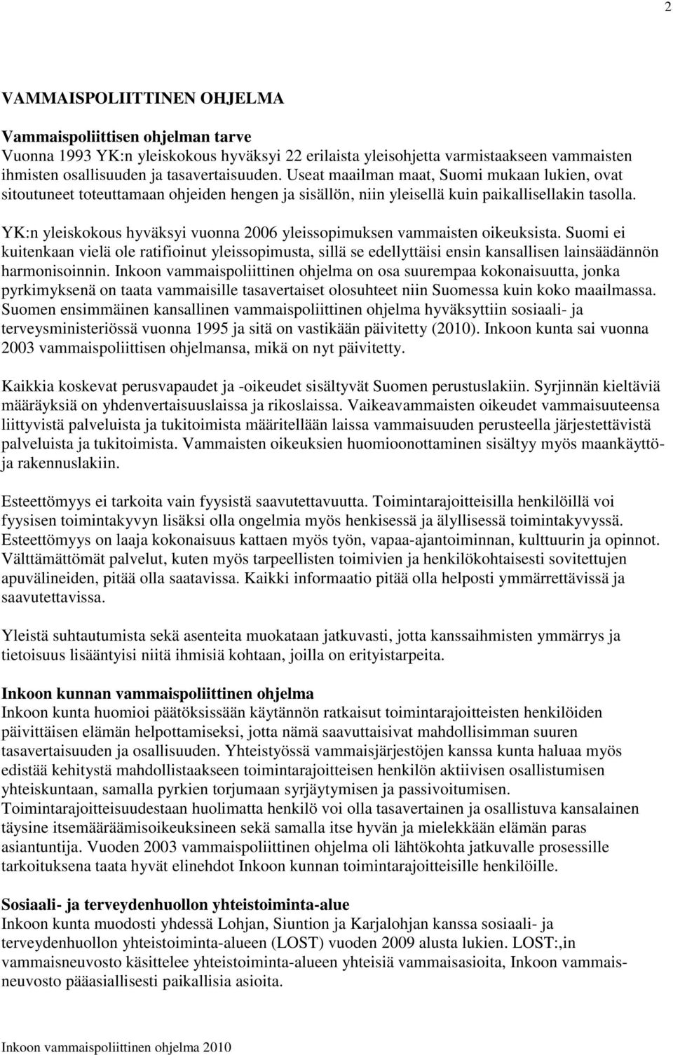 YK:n yleiskokous hyväksyi vuonna 2006 yleissopimuksen vammaisten oikeuksista.