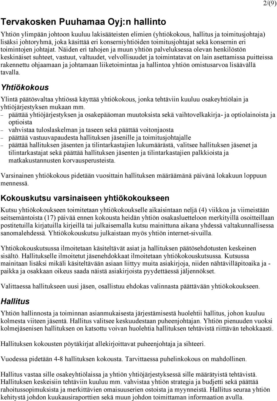 Näiden eri tahojen ja muun yhtiön palveluksessa olevan henkilöstön keskinäiset suhteet, vastuut, valtuudet, velvollisuudet ja toimintatavat on lain asettamissa puitteissa rakennettu ohjaamaan ja