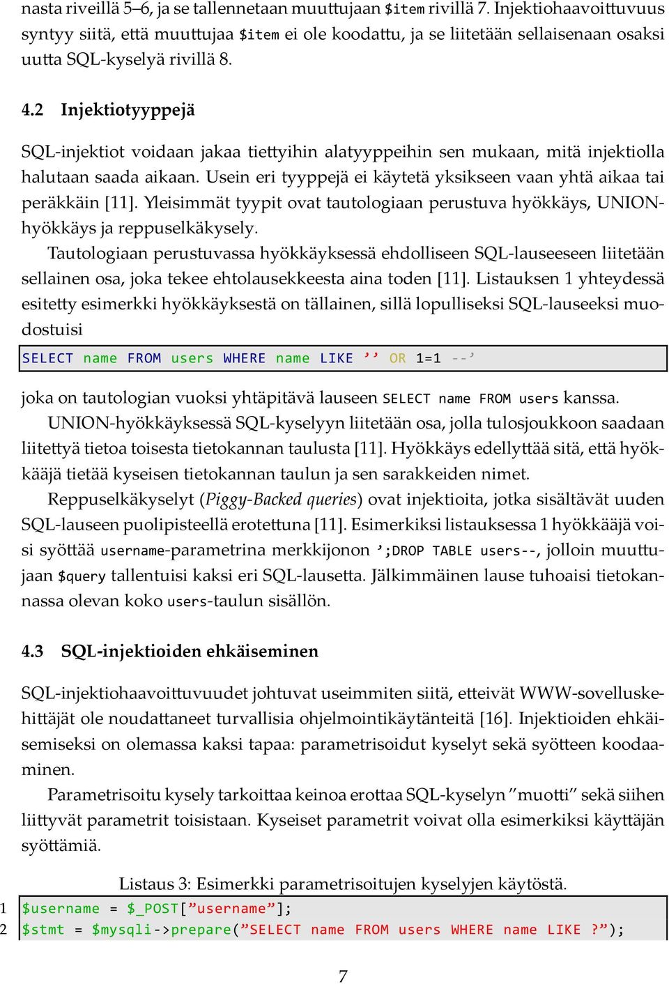 Yleisimmät tyypit ovat tautologiaan perustuva hyökkäys, UNIONhyökkäys ja reppuselkäkysely.