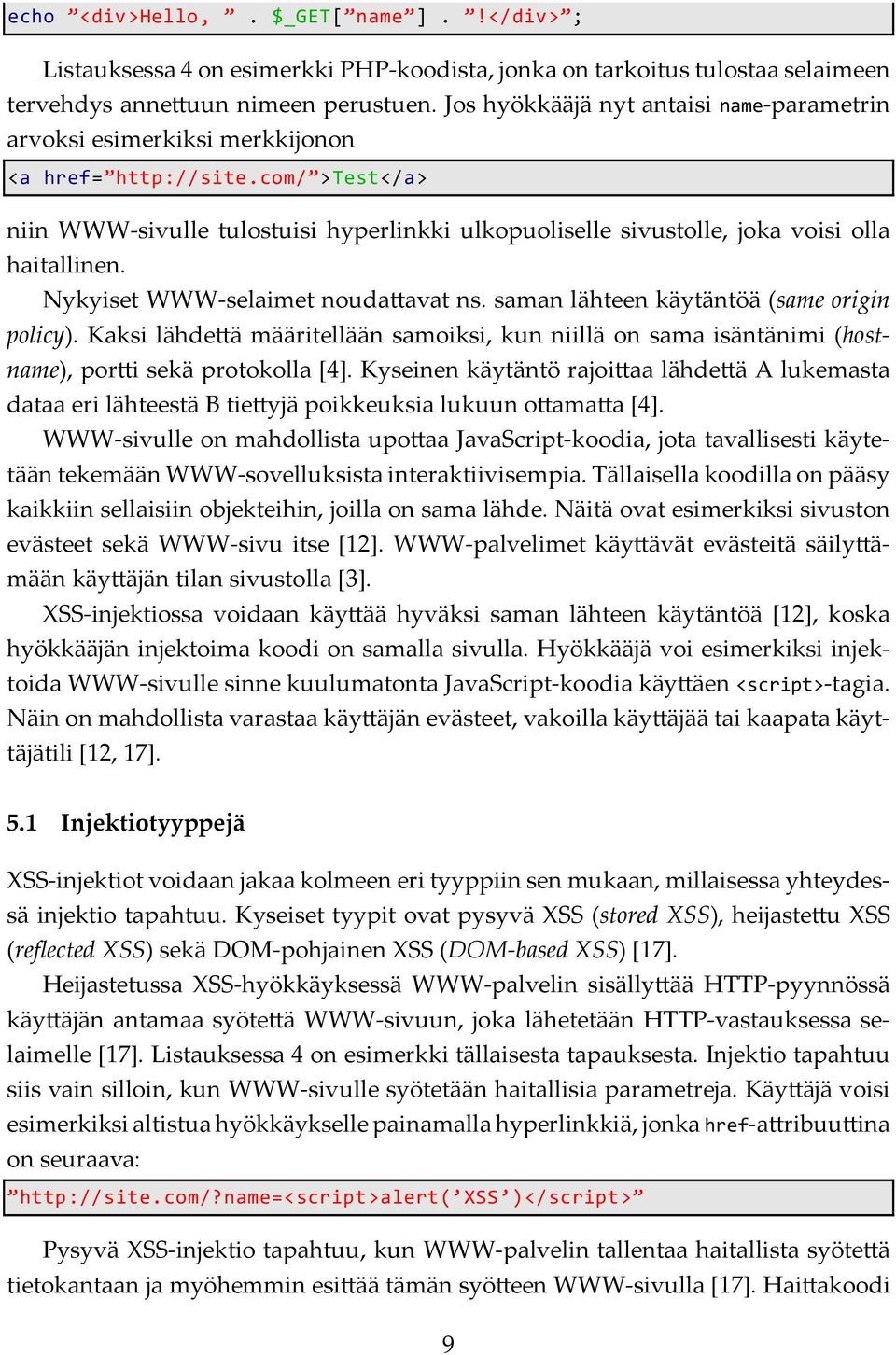 com/ >Test</a> niin WWW-sivulle tulostuisi hyperlinkki ulkopuoliselle sivustolle, joka voisi olla haitallinen. Nykyiset WWW-selaimet nouda avat ns. saman lähteen käytäntöä (same origin policy).