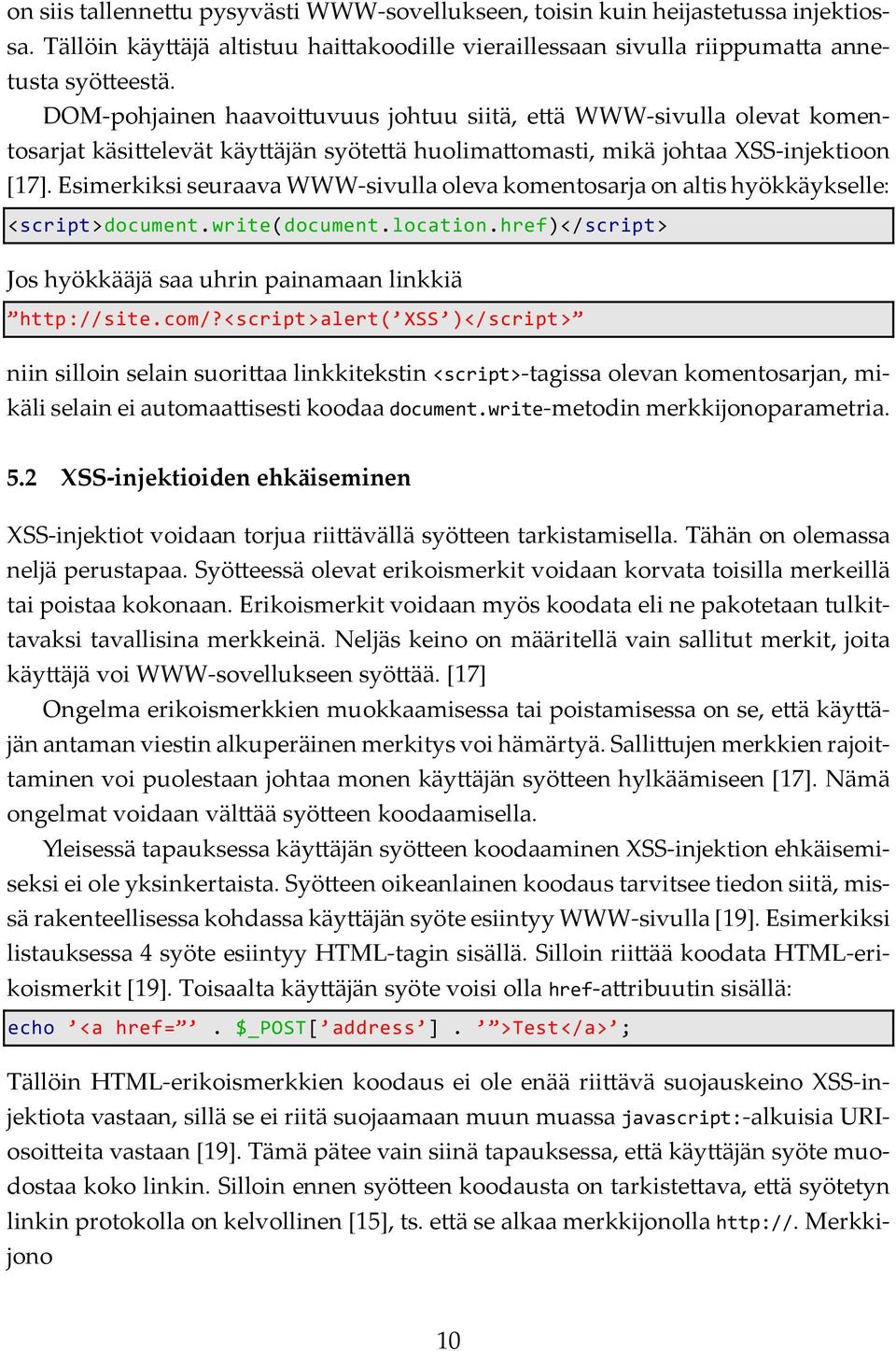 Esimerkiksi seuraava WWW-sivulla oleva komentosarja on altis hyökkäykselle: <script>document.write(document.location.href)</script> Jos hyökkääjä saa uhrin painamaan linkkiä http://site.com/?