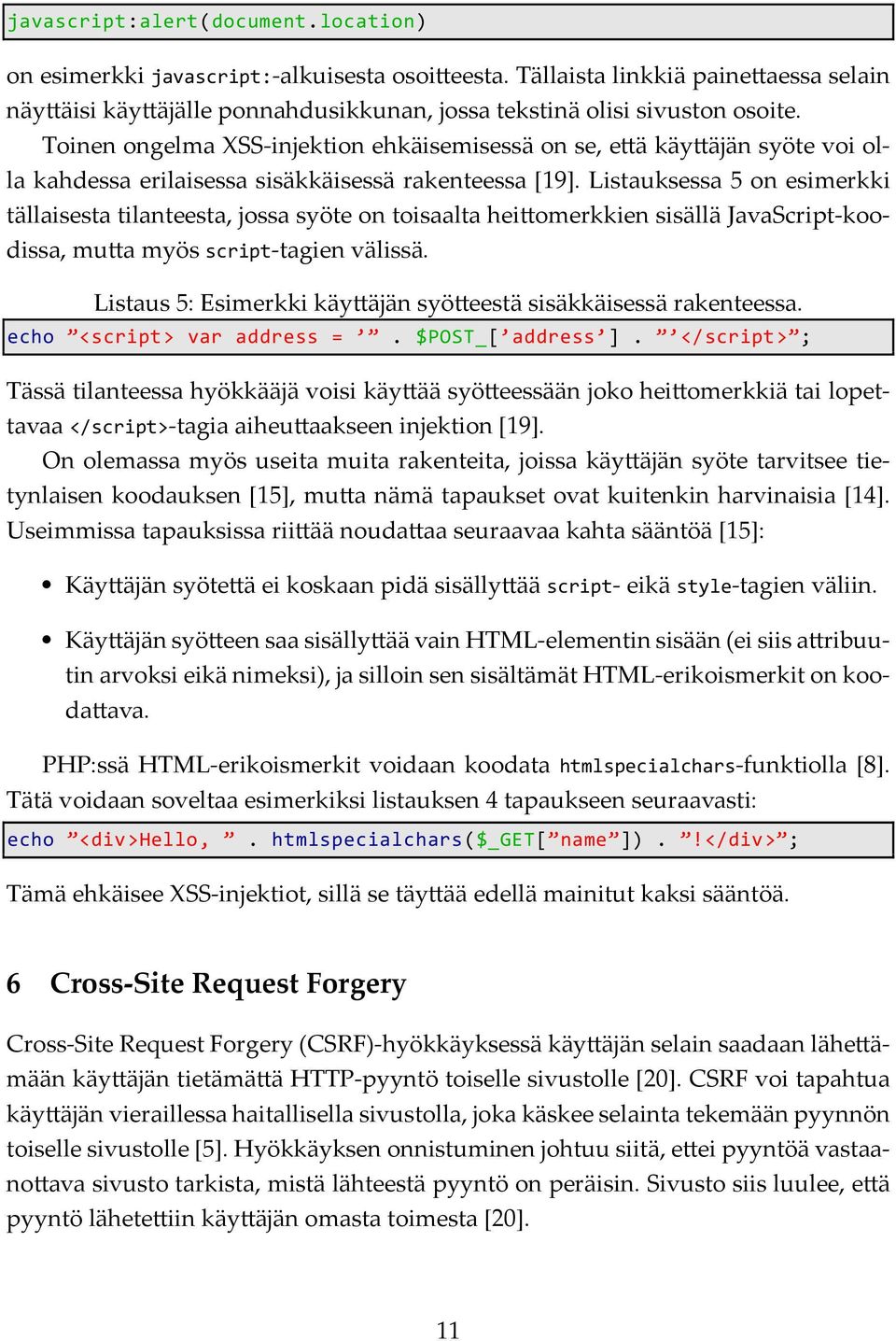 Listauksessa 5 on esimerkki tällaisesta tilanteesta, jossa syöte on toisaalta hei omerkkien sisällä JavaScript-koodissa, mu a myös script-tagien välissä.