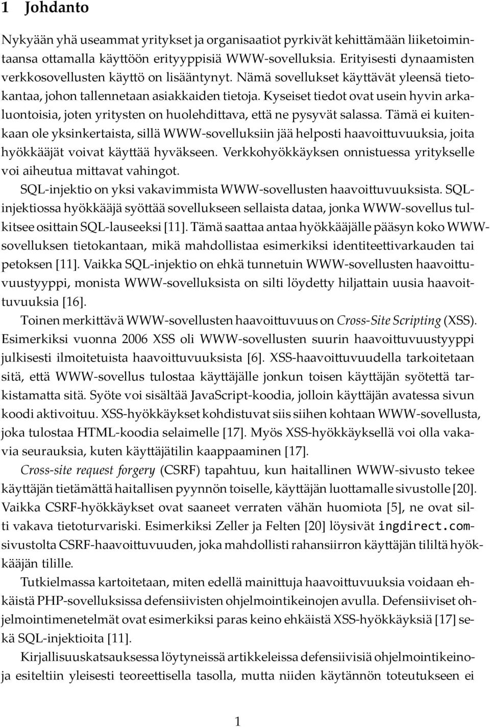 Kyseiset tiedot ovat usein hyvin arkaluontoisia, joten yritysten on huolehdi ava, e ä ne pysyvät salassa.
