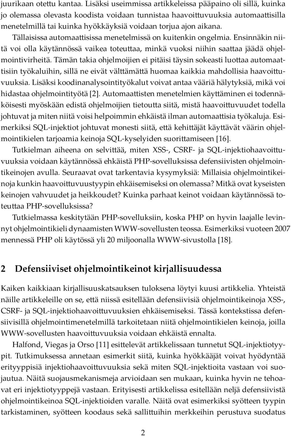 aikana. Tällaisissa automaa isissa menetelmissä on kuitenkin ongelmia. Ensinnäkin niitä voi olla käytännössä vaikea toteu aa, minkä vuoksi niihin saa aa jäädä ohjelmointivirheitä.