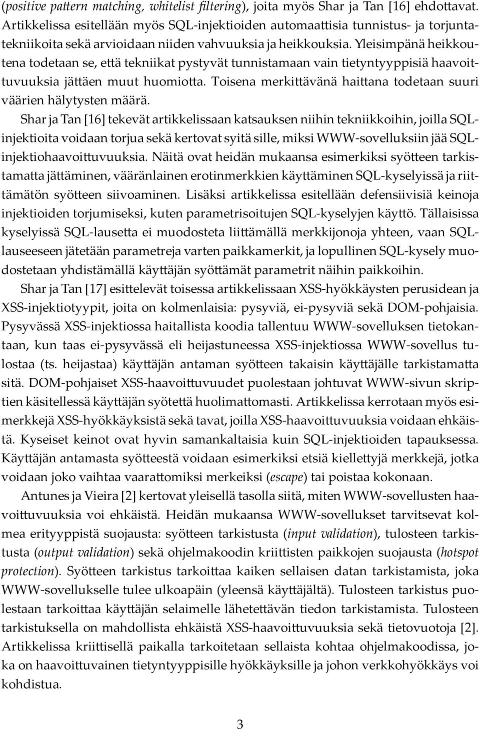 Yleisimpänä heikkoutena todetaan se, e ä tekniikat pystyvät tunnistamaan vain tietyntyyppisiä haavoittuvuuksia jä äen muut huomio a.