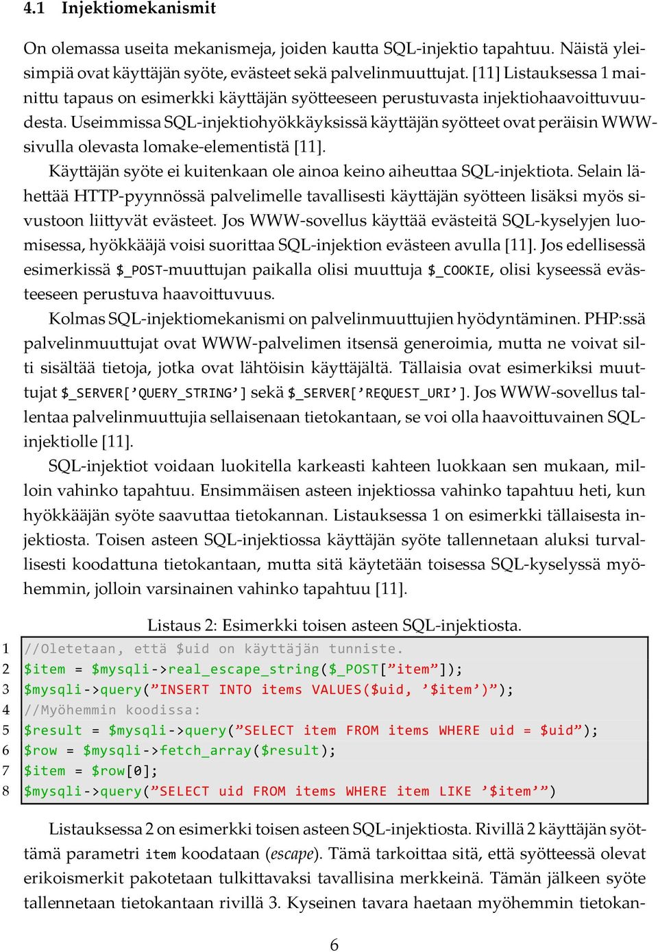 Useimmissa SQL-injektiohyökkäyksissä käy äjän syö eet ovat peräisin WWWsivulla olevasta lomake-elementistä [11]. Käy äjän syöte ei kuitenkaan ole ainoa keino aiheu aa SQL-injektiota.