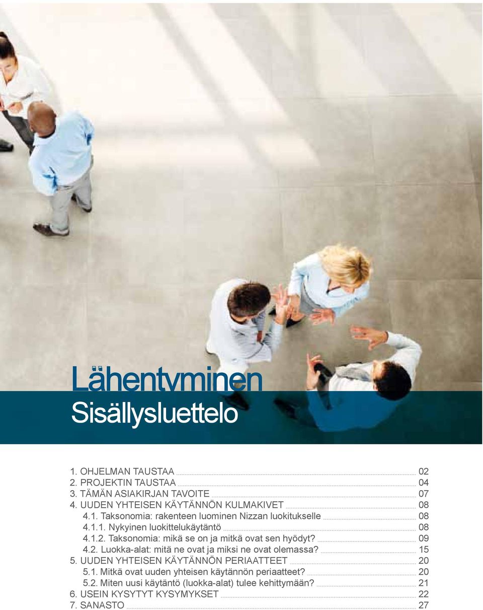 5. UUDEN YHTEISEN KÄYTÄNNÖN PERIAATTEET 5.1. Mitkä ovat uuden yhteisen käytännön periaatteet? 5.2.