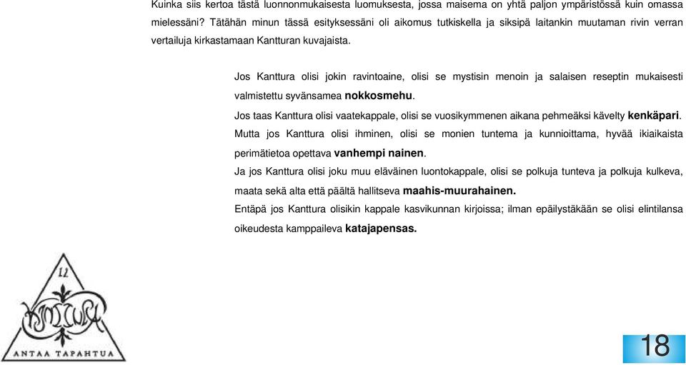 Jos Kanttura olisi jokin ravintoaine, olisi se mystisin menoin ja salaisen reseptin mukaisesti valmistettu syvänsamea nokkosmehu.