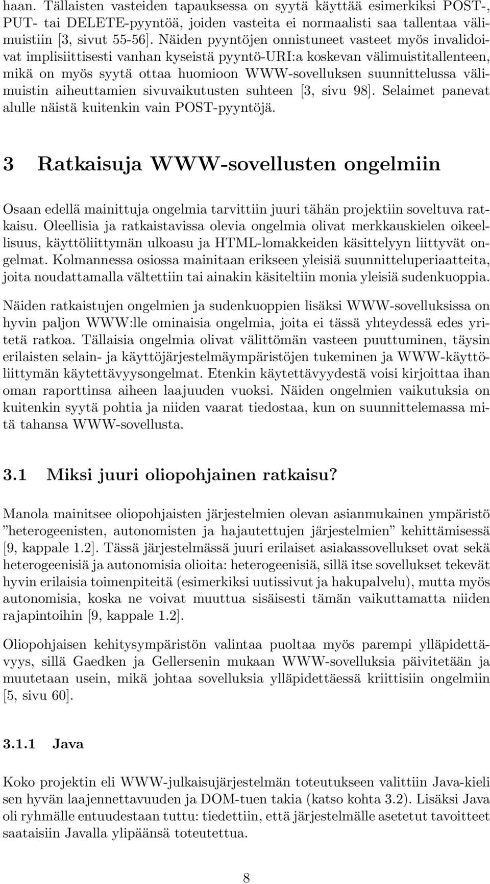 välimuistin aiheuttamien sivuvaikutusten suhteen [3, sivu 98]. Selaimet panevat alulle näistä kuitenkin vain POST-pyyntöjä.