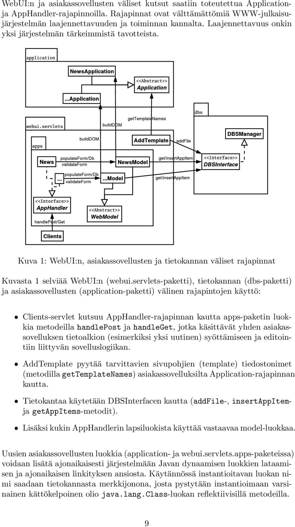 Kuva 1: WebUI:n, asiakassovellusten ja tietokannan väliset rajapinnat Kuvasta 1 selviää WebUI:n (webui.