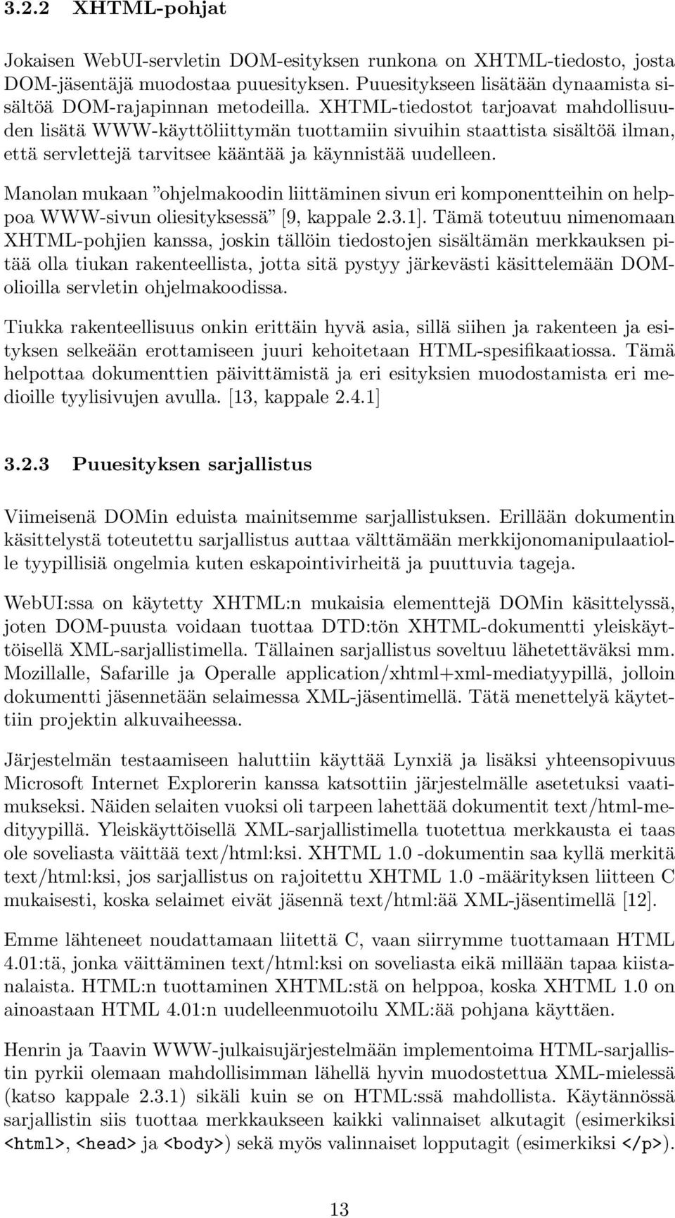 Manolan mukaan ohjelmakoodin liittäminen sivun eri komponentteihin on helppoa WWW-sivun oliesityksessä [9, kappale 2.3.1].