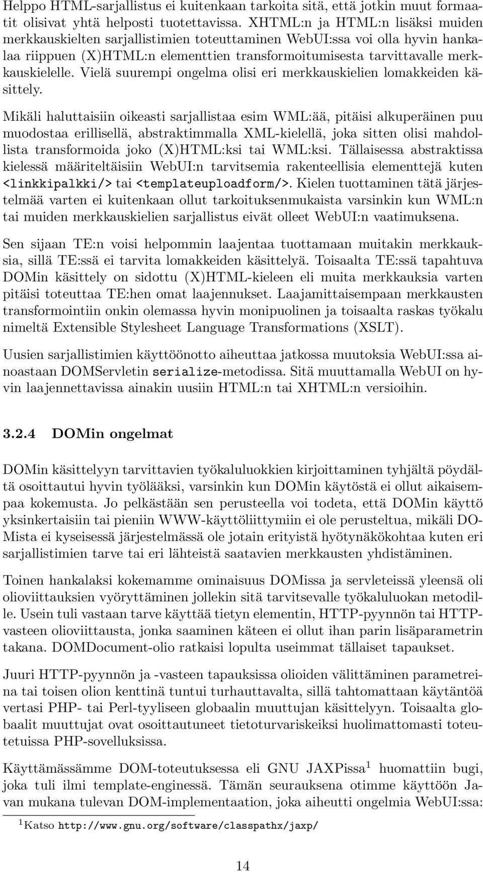 Vielä suurempi ongelma olisi eri merkkauskielien lomakkeiden käsittely.