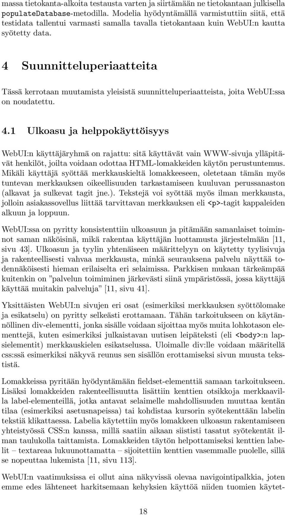 4 Suunnitteluperiaatteita Tässä kerrotaan muutamista yleisistä suunnitteluperiaatteista, joita WebUI:ssa on noudatettu. 4.