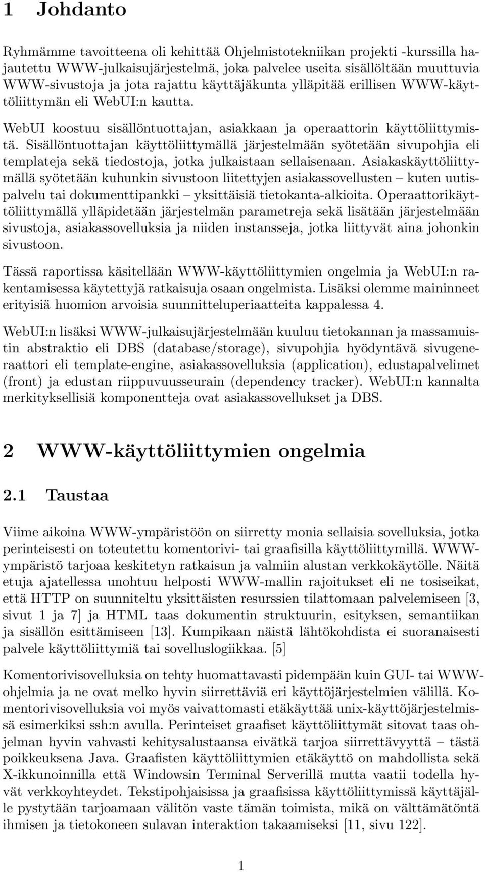 Sisällöntuottajan käyttöliittymällä järjestelmään syötetään sivupohjia eli templateja sekä tiedostoja, jotka julkaistaan sellaisenaan.